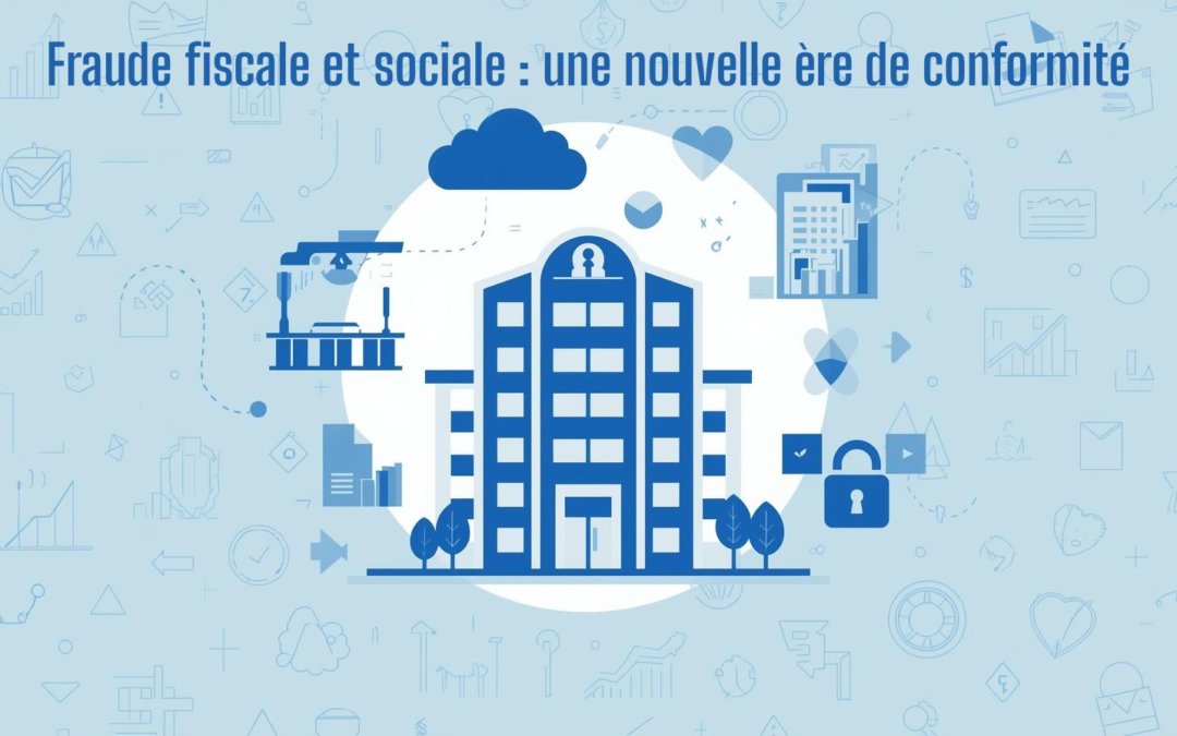 Fraude sociale et fiscale : ce que change le nouveau projet de loi (et ce que les entreprises doivent faire dès maintenant)